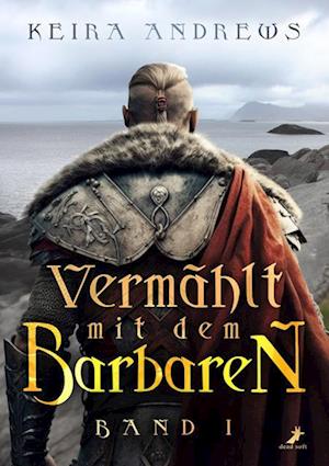 Vermählt mit dem Barbaren - Keira Andrews - Books - Dead Soft Verlag - 9783960896388 - December 6, 2023