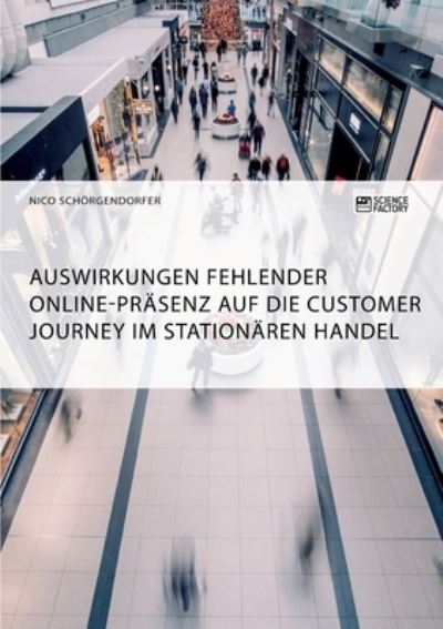 Cover for Nico Schoergendorfer · Auswirkungen fehlender Online-Prasenz auf die Customer Journey im stationaren Handel (Pocketbok) (2020)