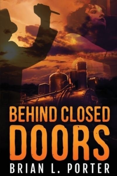 Brian L Porter · Behind Closed Doors (Paperback Bog) (2021)