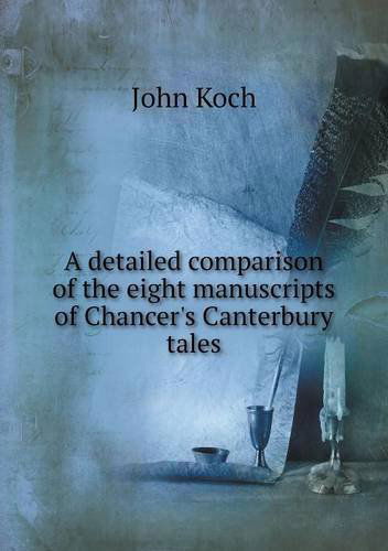 Cover for John Koch · A Detailed Comparison of the Eight Manuscripts of Chancer's Canterbury Tales (Paperback Book) (2013)