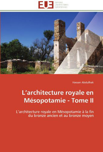 Cover for Hassan Abdulhak · L'architecture Royale en Mésopotamie - Tome Ii: L'architecture Royale en Mésopotamie À La Fin Du Bronze Ancien et Au Bronze Moyen (Paperback Book) [French edition] (2018)
