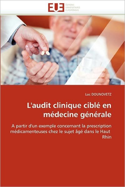 Cover for Luc Dounovetz · L'audit Clinique Ciblé en Médecine Générale: a Partir D'un Exemple Concernant La Prescription Médicamenteuses Chez Le Sujet Âgé Dans Le Haut   Rhin (Pocketbok) [French edition] (2018)