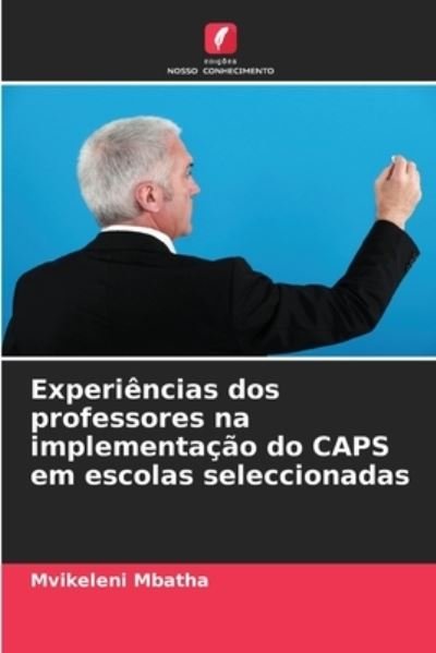Cover for Mvikeleni Mbatha · Experiencias dos professores na implementacao do CAPS em escolas seleccionadas (Paperback Book) (2021)
