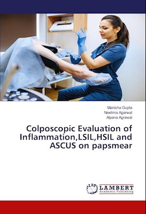 Cover for Manisha Gupta · Colposcopic Evaluation of Inflammation,LSIL,HSIL and ASCUS on papsmear (Paperback Book) (2021)