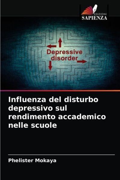 Cover for Phelister Mokaya · Influenza del disturbo depressivo sul rendimento accademico nelle scuole (Paperback Book) (2021)