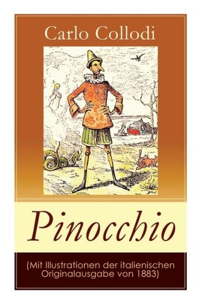 Cover for Carlo Collodi · Pinocchio (Mit Illustrationen der italienischen Originalausgabe von 1883): Die Abenteuer des Pinocchio (Das hoelzerne Bengele) - Der beliebte Kinderklassiker (Paperback Bog) (2018)