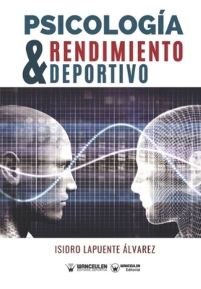 Psicologia y rendimiento deportivo - Isidro Lapuente Álvarez - Books - Wanceulen Editorial - 9788418262388 - June 1, 2020