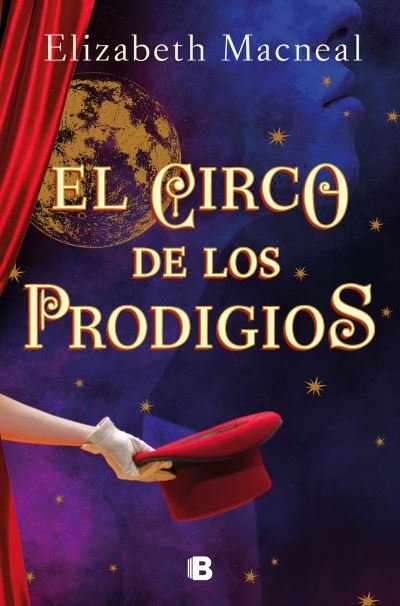 Cover for Elizabeth Macneal · El circo de los prodigios / Circus of Wonders: A Novel (Hardcover Book) (2022)