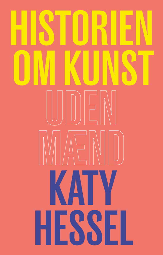 Cover for Katy Hessel · Historien om kunst uden mænd (Indbundet Bog) [1. udgave] (2024)