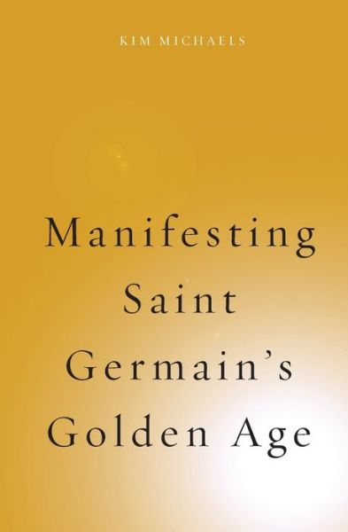 Manifesting Saint Germain's Golden Age - Kim Michaels - Bøger - More to Life Publishing - 9788793297388 - 16. januar 2017