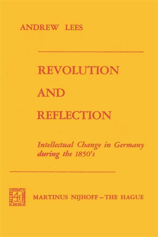 A. Lees · Revolution and Reflection: Intellectual Change in Germany during the 1850's (Paperback Book) [Softcover reprint of the original 1st ed. 1974 edition] (1974)