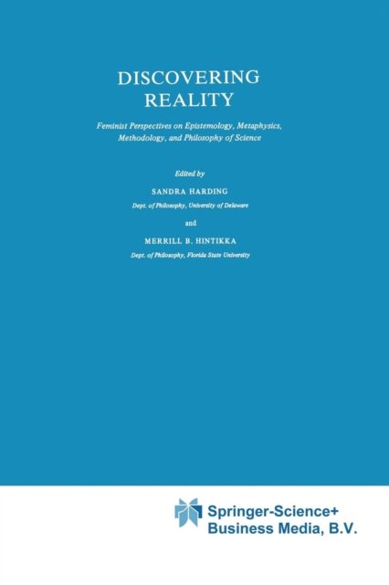 Sandra G. Harding · Discovering Reality: Feminist Perspectives on Epistemology, Metaphysics, Methodology, and Philosophy of Science - Synthese Library (Paperback Book) [Softcover reprint of the original 1st ed. 1983 edition] (1983)