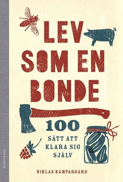 Cover for Niklas Kämpargård · Lev som en bonde : 100 sätt att klara sig själv (Book) (2016)