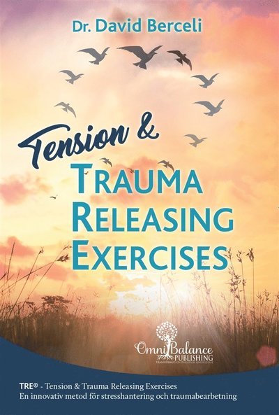 Cover for David Berceli · Tension &amp; trauma releasing exercises : TRE - en innovativ metod för stresshantering och traumabearbetning (Bok) (2019)