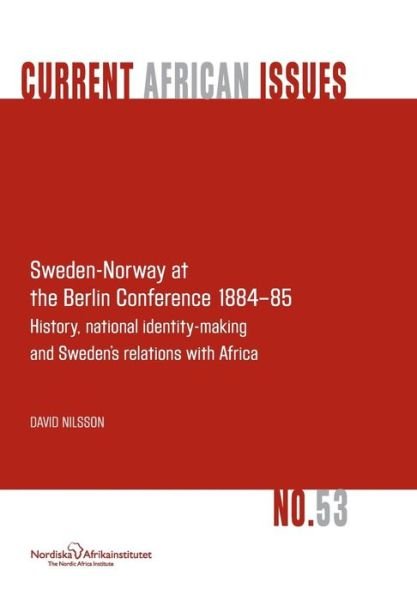 Cover for David Nilsson · Sweden-norway at the Berlin Conference 1884-85. History, National Identity-making and Sweden's Relations with Africa (Paperback Book) (2013)