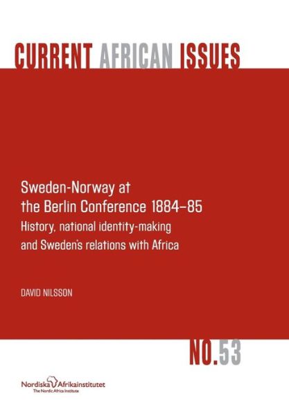 Cover for David Nilsson · Sweden-norway at the Berlin Conference 1884-85. History, National Identity-making and Sweden's Relations with Africa (Pocketbok) (2013)