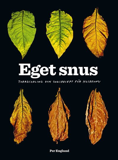 Eget snus : Tobaksodling och snusrecept för husbehov - Per Englund - Böcker - Bokförlaget Arena - 9789178435388 - 1 september 2021