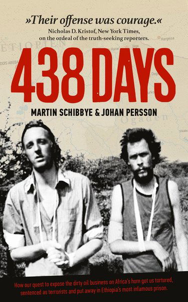 Cover for Johan Persson · 438 days : how our quest to expose the dirty oil business in the Horn of Africa got us tortured, sentenced as terrorists and put away in Ethiopia's most infamous prison (Bog) (2015)