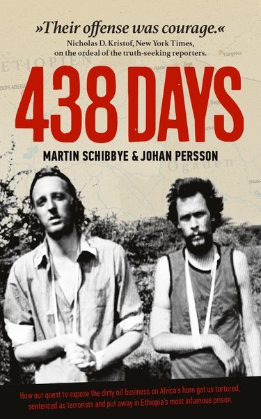 Cover for Johan Persson · 438 days : how our quest to expose the dirty oil business in the Horn of Africa got us tortured, sentenced as terrorists and put away in Ethiopia's most infamous prison (Book) (2015)