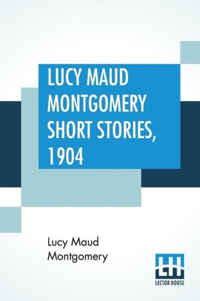 Cover for Lucy Maud Montgomery · Lucy Maud Montgomery Short Stories, 1904 (Paperback Bog) (2019)