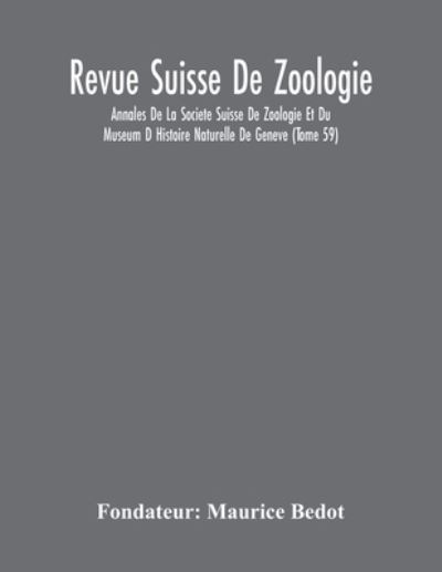 Cover for Fondateur Maurice Bedot · Revue Suisse De Zoologie; Annales De La Societe Suisse De Zoologie Et Du Museum D Histoire Naturelle De Geneve (Tome 59) (Pocketbok) (2020)