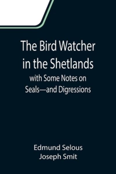 Cover for Edmund Selous · The Bird Watcher in the Shetlands, with Some Notes on Seals-and Digressions (Paperback Book) (2021)