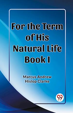 Cover for Marcus Andrew Hislop Clarke · For the Term of His Natural Life Book I (Edition2023) (Paperback Book) (2024)