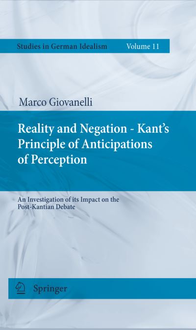 Cover for Marco Giovanelli · Reality and Negation - Kant's Principle of Anticipations of Perception: An Investigation of its Impact on the Post-Kantian Debate - Studies in German Idealism (Paperback Book) [2011 edition] (2013)