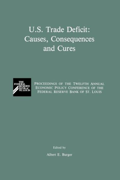 Albert E Burger · U.S. Trade Deficit: Causes, Consequences, and Cures: Proceedings of the Twelth Annual Economic Policy Conference of the Federal Reserve Bank of St. Louis (Paperback Book) [Softcover reprint of the original 1st ed. 1989 edition] (2012)