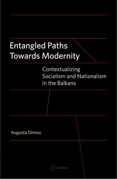 Cover for Dimou, Augusta (Chair of Comparative European History and Culture, University of Leipzig) · Entangled Paths Toward Modernity: Contextualizing Socialism and Nationalism in the Balkans (Hardcover Book) (2009)