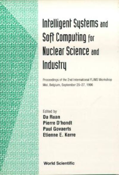 Intelligent Systems And Soft Computing For Nuclear Science And Industry - Proceedings Of The 2nd International Flins Workshop - Da Ruan - Books - World Scientific Publishing Co Pte Ltd - 9789810227388 - July 29, 1996