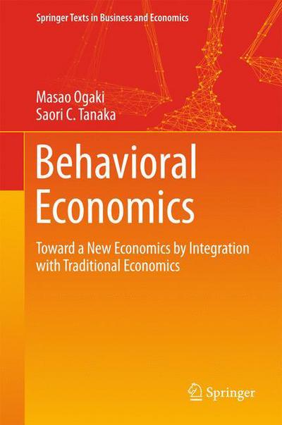 Behavioral Economics: Toward a New Economics by Integration with Traditional Economics - Springer Texts in Business and Economics - Masao Ogaki - Books - Springer Verlag, Singapore - 9789811064388 - February 14, 2018