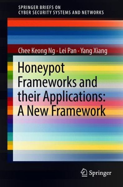 Honeypot Frameworks and Their Applications A New Framework - Ng - Books - Springer Verlag, Singapore - 9789811077388 - May 21, 2018