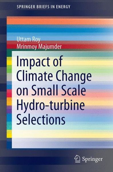 Cover for Uttam Roy · Impact of Climate Change on Small Scale Hydro-turbine Selections - SpringerBriefs in Energy (Paperback Book) [1st ed. 2016 edition] (2016)