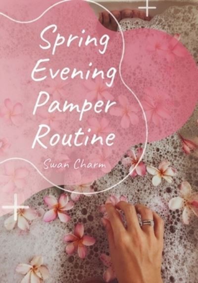 Cover for Swan Charm · Spring Evening Pamper Routine (Pocketbok) (2021)