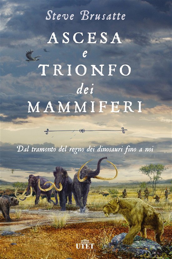 Cover for Steve Brusatte · Ascesa E Trionfo Dei Mammiferi. Dal Tramonto Del Regno Dei Dinosauri Fino A Noi (Bok)