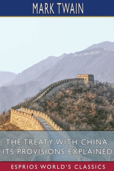 Mark Twain · The Treaty With China, its Provisions Explained (Esprios Classics) (Paperback Book) (2024)