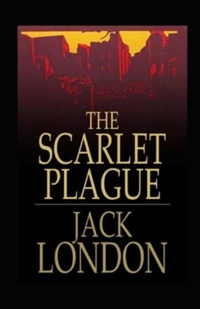 The Scarlet Plague Annotated - Jack London - Books - Independently Published - 9798421630388 - February 23, 2022