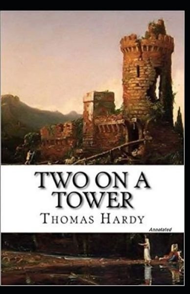 Two on a Tower Annotated - Thomas Hardy - Libros - Independently Published - 9798463322388 - 24 de agosto de 2021