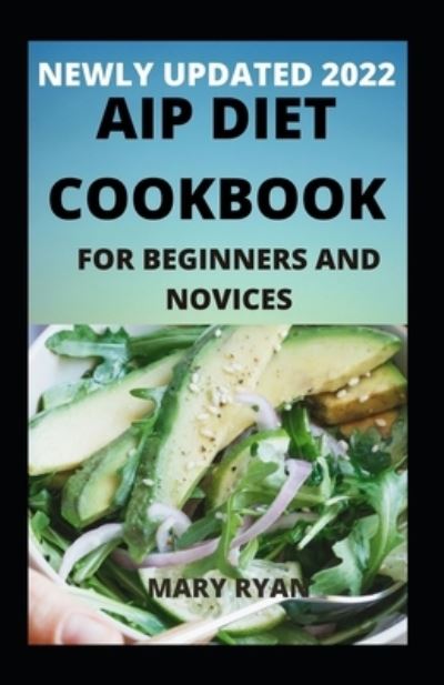 Cover for Mary Ryan · Newly Updated 2022 AIP Diet Cookbook For Beginners And Dummies (Paperback Book) (2021)