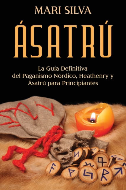 Cover for Mari Silva · Asatru: La guia definitiva del paganismo nordico, Heathenry y Asatru para principiantes (Paperback Book) (2021)