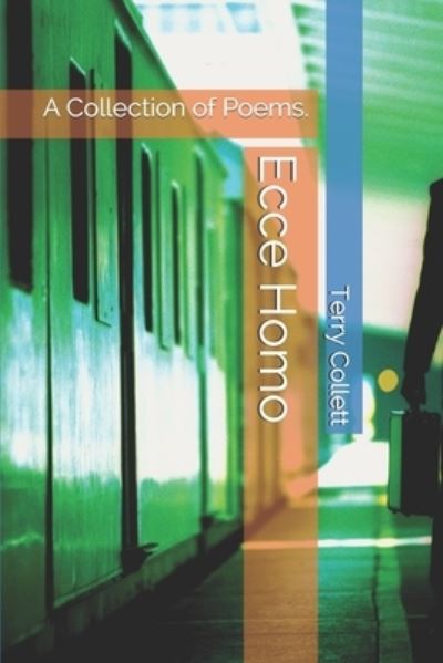 Ecce Homo: A Collection of Poems. - Terry Collett - Books - Independently Published - 9798529442388 - June 30, 2021