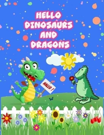 Hello Dinosaurs and Dragons - Rojena Bell - Boeken - Independently Published - 9798562690388 - 10 november 2020
