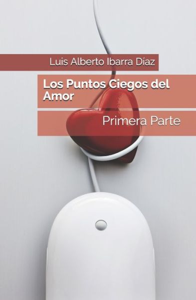 Cover for Luis Alberto Ibarra Diaz · Los Puntos Ciegos del Amor (Paperback Book) (2021)