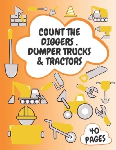 Count the Diggers  ,Dumper Trucks & Tractors: Activity Book For Kids ages 2-4 4-8 Let's Get Driving  Construction  Vehicles Big Trucks Dumper Truck Danger - Poo Poo Poo - Bücher - Independently published - 9798578600388 - 16. Dezember 2020