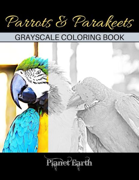 Parrots & Parakeets Grayscale Coloring Book - Planet Earth - Bøger - Independently Published - 9798601795388 - 20. januar 2020