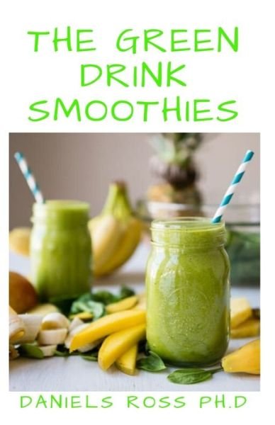 Cover for Daniels Ross Ph D · The Green Drink Smoothies (Paperback Book) (2020)