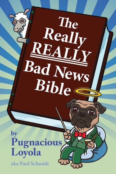 The Really REALLY Bad News Bible - Paul Schmidt - Kirjat - Independently Published - 9798633011388 - tiistai 7. huhtikuuta 2020