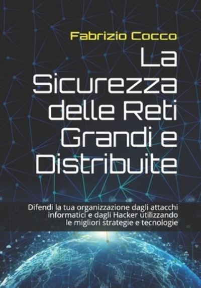 Cover for Fabrizio Cocco · La Sicurezza delle Reti Grandi e Distribuite (Paperback Book) (2020)