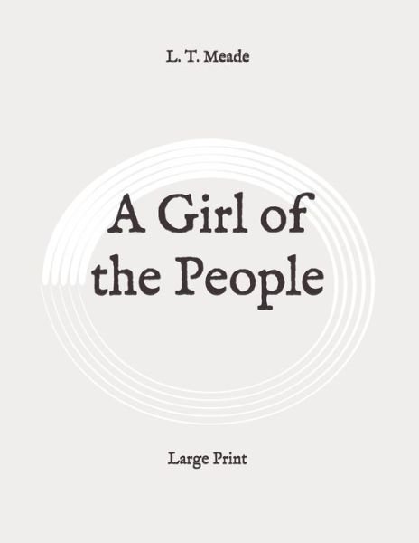 Cover for L T Meade · A Girl of the People (Taschenbuch) (2020)